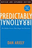 Dan Ariely: Predictably Irrational: The Hidden Forces That Shape Our Decisions