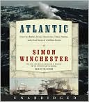 Book cover image of Atlantic: Great Sea Battles, Heroic Discoveries, Titanic Storms, and a Vast Ocean of a Million Stories by Simon Winchester