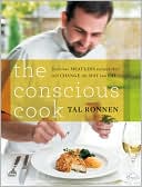 Book cover image of The Conscious Cook: Delicious Meatless Recipes to Change the Way You Eat by Tal Ronnen