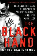 Chris Blatchford: The Black Hand: The Bloody Rise and Redemption of "Boxer" Enriquez, a Mexican Mob Killer