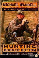 Book cover image of Hunting Booger Bottom: Life Lessons from the Field by Michael Waddell