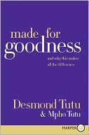 Desmond Tutu: Made for Goodness: And Why This Makes All the Difference