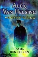 Book cover image of Alex Van Helsing: Vampire Rising by Jason Henderson