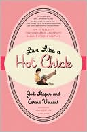 Book cover image of Live Like a Hot Chick: How to Feel Sexy, Find Confidence, and Create Balance at Work and Play by Jodi Lipper