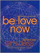 Ram Dass: Be Love Now: The Path of the Heart
