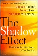 Book cover image of The Shadow Effect: Illuminating the Hidden Power of Your True Self by Deepak Chopra