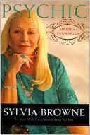 Book cover image of Psychic: My Life in Two Worlds by Sylvia Browne