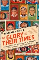 Lawrence S. Ritter: The Glory of Their Times: The Story of the Early Days of Baseball Told by the Men Who Played It