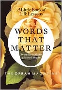 O Magazine Editors: Words That Matter: The Little Book of Life Lessons