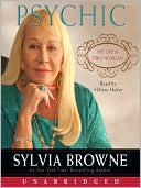 Sylvia Browne: Psychic: My Life in Two Worlds