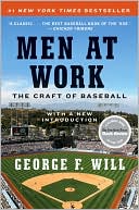 George F. Will: Men at Work: The Craft of Baseball