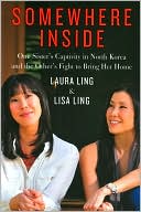 Laura Ling: Somewhere Inside: One Sister's Captivity in North Korea and the Other's Fight to Bring Her Home