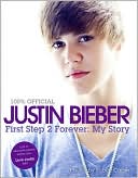 Book cover image of Justin Bieber: First Step 2 Forever: My Story by Justin Bieber