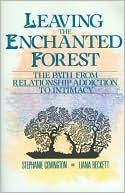 Stephanie S. Covington: Leaving the Enchanted Forest: The Path from Relationship Addiction to Intimacy