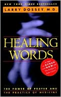 Larry Dossey: Healing Words: The Power of Prayer and the Practice of Medicine