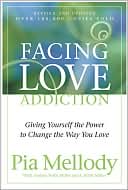 Pia Mellody: Facing Love Addiction: Giving Yourself the Power to Change the Way You Love