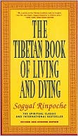 Rinpoche Sogyal: Tibetan Book of Living and Dying: The Spiritual Classic and International Bestseller