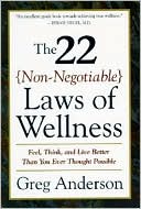 Book cover image of 22 Non-Negotiable Laws of Wellness: Feel, Think, and Live Better Than You Ever Thought Possible by Greg Anderson