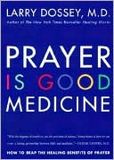 Book cover image of Prayer Is Good Medicine: How to Reap the Healing Benefits of Prayer by Larry Dossey