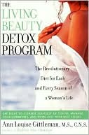 Book cover image of Living Beauty Detox Program: The Revolutionary Diet for Each and Every Season of a Woman's Life by Ann Louise Gittleman