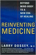 Book cover image of Reinventing Medicine: Beyond Mind-Body to a New Era of Healing by Larry Dossey
