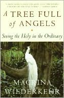 Macrina Wiederkehr: Tree Full of Angels: Seeing the Holy in the Ordinary