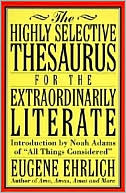 Book cover image of Highly Selective Thesaurus for the Extraordinarily Literate by Eugene H. Ehrlich