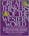 Ian P. Mcgreal: Great Thinkers of the Western World: The Major Ideas and Classic Works of More Than 100 Outstanding Western Philosophers, Physical and Social Scientists, Psychologists, Religious Writers and Theologians