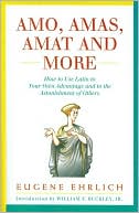 Eugene H. Ehrlich: Amo, Amas, Amat and More: How to Use Latin to Your Own Advantage and to the Astonishment of Others