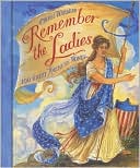 Book cover image of Remember the Ladies: 100 Great American Women by Cheryl Harness