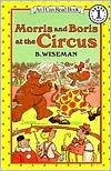 Book cover image of Morris and Boris at the Circus: (I Can Read Book Series: Level 1) by B. Wiseman