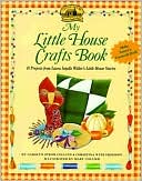 Carolyn Strom Collins: My Little House Crafts Book: 18 Projects from Laura Ingalls Wilder's Little House Stories (Little House Series)