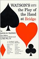 Louis H. Watson: Watson's Classic Book on the Play of the Hand at Bridge