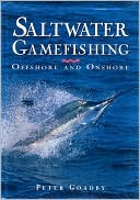 Book cover image of Saltwater Gamefishing: Offshore and Onshore by Peter Goadby
