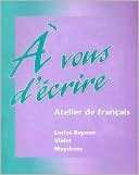 Gisele Loriot-Raymer: A vous d'ecrire: Atelier de francais (Student Edition)