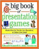 Book cover image of The Big Book of Presentation Games: Wake-Em-Up Tricks, Icebreakers, and Other Fun Stuff by John W. Newstrom