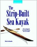 Book cover image of The Strip-Built Sea Kayak: Three Rugged, Beautiful Boats You Can Build by Nick Schade