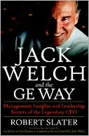 Book cover image of Jack Welch and the G.E. Way: Management Insights and Leadership Secrets of the Legendary CEO by Robert Slater