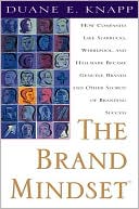 Duane Knapp: The Brand Mindset: How Companies Like Starbucks, Whirlpool, and Hallmark Became Genuine Brands and Other Secrets of Branding Success