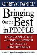 Book cover image of Bringing out the Best in People: How to Apply the Astonishing Power of Positive Reinforcement by Aubrey C. Daniels