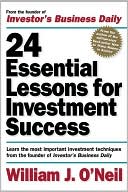 Book cover image of 24 Essential Lessons for Investment Success: Learn the Most Important Investment Techniques from the Founder of Investor's Business Daily by William J. O'Neil