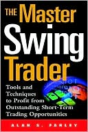 Alan S. Farley: The Master Swing Trader: Tools and Techniques to Profit from Outstanding Short-Term Trading Opportunities