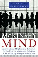 Ethan M. Rasiel: The McKinsey Mind: Understanding and Implementing the Problem-Solving Tools and Management Techniques of the World's Top Strategic Consulting Firm