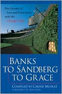 Book cover image of Banks to Sandberg to Grace: Five Decades of Love and Frustration with the Chicago Cubs by Carrie Muskat