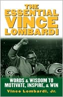 Book cover image of The Essential Vince Lombardi : Words and Wisdom to Motivate, Inspire, and Win by Vince Lombardi
