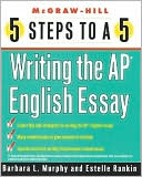 Barbara Murphy: 5 Steps to a 5: Writing the Advanced Placement English Essay