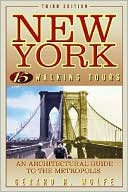 Gerard R. Wolfe: New York: 15 Walking Tours Explore: An Architectural Guide to the Metropolis