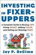 Book cover image of Investing in Fixer-Uppers: A Complete Guide to Buying Low, Fixing Smart, Adding Value, and Selling (or Renting) High by Jay P. DeCima