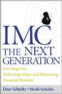 Don E. Schultz: IMC, The Next Generation: Five Steps for Delivering Value and Measuring Returns Using Marketing Communication