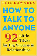 Leil Lowndes: How to Talk to Anyone: 92 Little Tricks for Big Success in Relationships